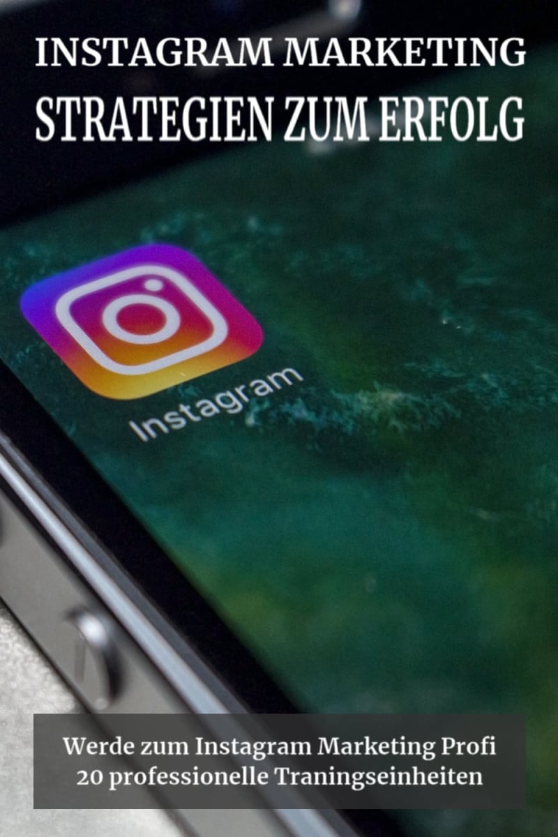 Instagram Marketing Erfolgsstrategien: Instagram, eBook, Marketing